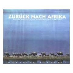 Zur�ck nach Afrika. Magische Momentaufnahmen aus dem Reich der wilden Tiere: Magical Photographs from the Land of Wild Animals