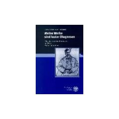 "Meine Werke sind lauter Diagnosen": �ber die �rztliche Dimension im Werk Arthur Schnitzlers