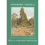 Journal of a Tour through Pegu & Martaban (Itineraria Asiatica: Burma)