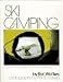 Book Ski Camping: A Guide to the Delights of Backcountry Skiing