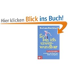 So bin ich unverwundbar. Sechs Strategien, souver�n mit �rger und Kritik umzugehen