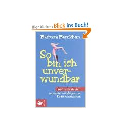 So bin ich unverwundbar. Sechs Strategien, souver�n mit �rger und Kritik umzugehen