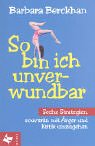 So bin ich unverwundbar - Sechs Strategien, souver&auml;n mit &Auml;rger und Kritik umzugehen - Barbara Berckhan