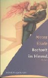 Hochzeit im Himmel. - Mircea Eliade, Marianne Sora