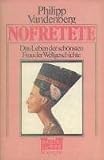 Nofretete Das Leben der sch�nsten Frau der Weltgeschichte - Philipp Vandenberg