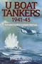 U Boat Tankers 1941-45: Submarine Suppliers to Atlantic Wolf Packs