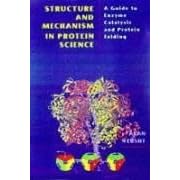 Structure and Mechanism in Protein Science: A Guide to Enzyme Catalysis and Protein Folding by Alan Fersht