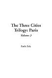The Three Cities Trilogy: v.3: Paris: Vol 3