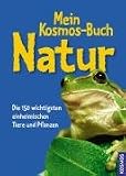 Mein Kosmos-Buch Natur: Die 150 wichtigsten einheimischen Tiere und Pflanzen