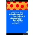 Aufstellungsarbeit in sozialen und p�dagogischen Berufsfeldern: Die andere Art des Helfens