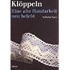 Kl�ppeln: Eine alte Handarbeit neu belebt: Eine alte Handarbeit neu belebt. Ein gr�ndlicher Lehrgang in Wort und Bild mit vielen Anregungen, Beispielen und 120 Musterbriefen mit 42 Ecken