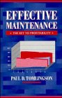 Effective Maintenance: The Key to Profitability: A Manager's Guide to Effective Industrial Maintenance Management
