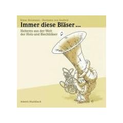 Immer diese Bl�ser ...: Heiteres aus der Welt der Holz- und Blechbl�ser