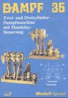 Neckar-Verlag Dampf, Bd.35 : Zwei- und Dreizylinder-Dampfmaschine mit Maudslay-Steuerung