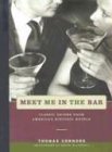 Meet Me in the Bar: Classic Drinks from America's Historic Hotels