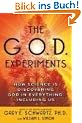 The G.O.D. Experiments: How Science Is Discovering God In Everything, Including Us
