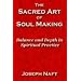 The Sacred Art of Soul Making