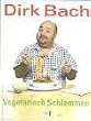 Vegetarisch Schlemmen. Fleischlose Lieblingsrezepte von und mit Dirk Bach