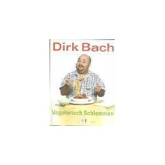 Vegetarisch Schlemmen. Fleischlose Lieblingsrezepte von und mit Dirk Bach