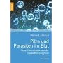 Pilze und Parasiten im Blut: Neue Erkenntnisse aus der Dunkelfeld-Diagnose