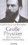 Gro&szlig;e Physiker - Von Aristoteles bis Werner Heisenberg - Carl Fr. von Weizs&auml;cker