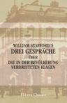 William Staffords drei Gespräche über die in der Bevölkerung verbreiteten Klagen. Übersetzt von Dr. Hoops und herausgegeben von Emanuel Leser