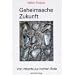 Geheimsache Zukunft. Von Atlantis zur hohlen Erde