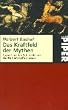 Das Kraftfeld der Mythen. Signale aus der Zeit, in der wir die Welt erschaffen haben