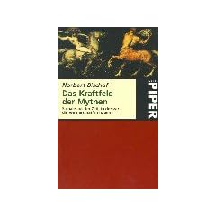 Das Kraftfeld der Mythen. Signale aus der Zeit, in der wir die Welt erschaffen haben