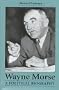 Wayne Morse: A Political Biography