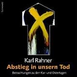 Abstieg in unsern Tod / CD: Betrachtungen zu den Kar- und Ostertagen - Karl Rahner