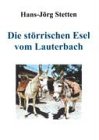 Books on Demand Gmbh Die st&ouml;rrischen Esel vom Lauterbach: Neun Geschichten &uuml;ber lustige Streiche