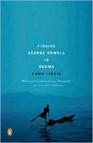 Finding George Orwell in Burma Publisher: Penguin, by Emma Larkin