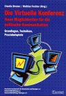 die,virtuelle,konferenz.,neue,moeglichkeiten,fuer,die,politische,kommunikation.,grundlagen,techniken,praxisbeispiele