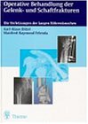 Operative Behandlung der Schaft- und Gelenkfrakturen. Die Verletzungen der langen Roehrenknochen-