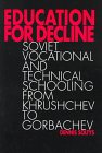 Education for Decline: Soviet Vocational and Technical Schooling from Khrushchev to Gorbachev