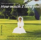 How much I love you all - CD - Dietrich v Oppeln-Bronikowski, Dietrich von Oppe Bronikowski
