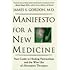 Manifesto for a New Medicine: Your Guide to Healing Partnerships and the Wise Use of Alternative Therapies