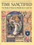 Time Sanctified: The Book of Hours in Medieval Art and Life