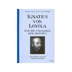Ignatius von Loyola und die P�dagogik der Jesuiten. Ein Modell f�r Schule und Pers�nlichkeitsbildung