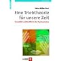 Eine Triebtheorie f�r unsere Zeit. Sexualit�t und Konflikt in der Psychoanalyse
