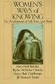 Women's Ways of Knowing: The Development of Self, Voice, and Mind