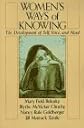 Women's Ways of Knowing: The Development of Self, Voice, and Mind