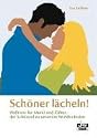 Sch&ouml;ner l&auml;cheln!: Wellness f&uuml;r Mund und Z&auml;hne - der Schl&uuml;ssel zu unserem Wohlbefinden