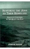 Restoring the Jews to Their Homeland: Nineteen Centuries in the Quest for Zion