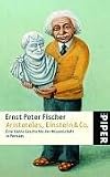 Aristoteles, Einstein & Co.: Eine kleine Geschichte der Wissenschaft in Portr&auml;ts - Ernst Peter Fischer