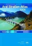 Aral Stra&szlig;en-Atlas 2006 - Deutschland und Europa - Reisekarten, Gro&szlig;raum-und Citypl&auml;ne, Ortsverzeichnis - 