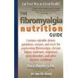 The Fibromyalgia Nutrition Guide: Contains Valuable Dietary Guidelines, Recipes, and More for Overcoming Fibromyalgia, Chronic Fatigue Sydrome...