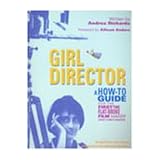 girl director a how to guide for the first time flat broke film  video maker