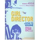 Girl Director: A How-To Guide for the First-Time, Flat-Broke Film & Video Maker